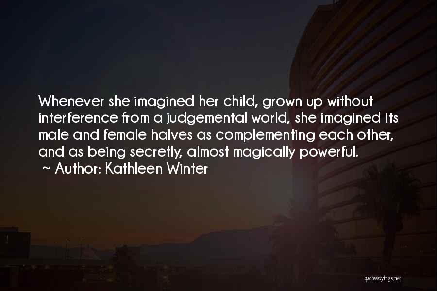 Kathleen Winter Quotes: Whenever She Imagined Her Child, Grown Up Without Interference From A Judgemental World, She Imagined Its Male And Female Halves