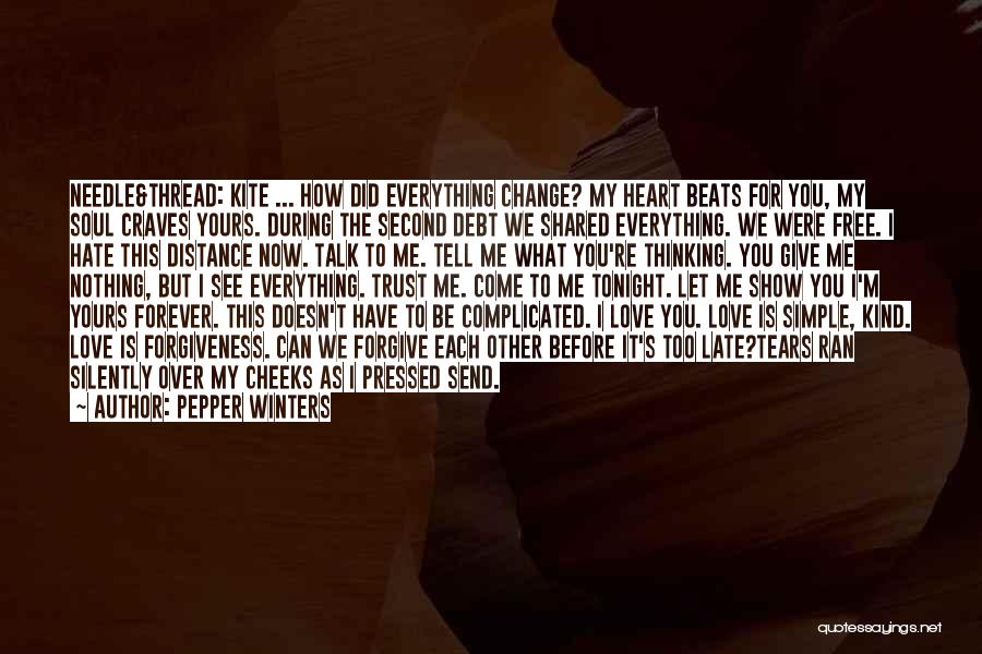 Pepper Winters Quotes: Needle&thread: Kite ... How Did Everything Change? My Heart Beats For You, My Soul Craves Yours. During The Second Debt