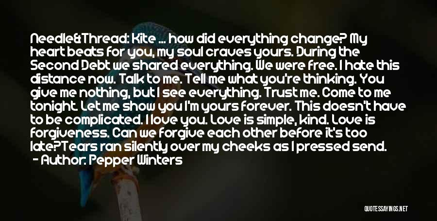 Pepper Winters Quotes: Needle&thread: Kite ... How Did Everything Change? My Heart Beats For You, My Soul Craves Yours. During The Second Debt