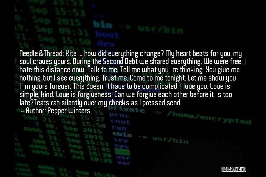 Pepper Winters Quotes: Needle&thread: Kite ... How Did Everything Change? My Heart Beats For You, My Soul Craves Yours. During The Second Debt