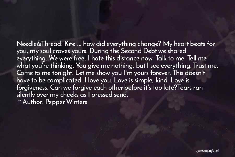 Pepper Winters Quotes: Needle&thread: Kite ... How Did Everything Change? My Heart Beats For You, My Soul Craves Yours. During The Second Debt