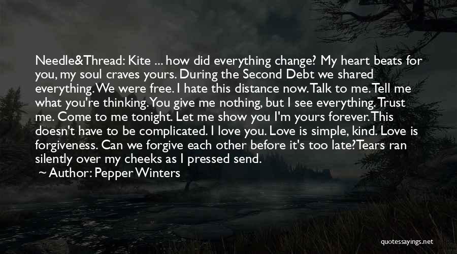 Pepper Winters Quotes: Needle&thread: Kite ... How Did Everything Change? My Heart Beats For You, My Soul Craves Yours. During The Second Debt