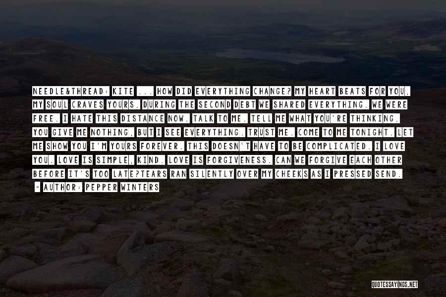 Pepper Winters Quotes: Needle&thread: Kite ... How Did Everything Change? My Heart Beats For You, My Soul Craves Yours. During The Second Debt