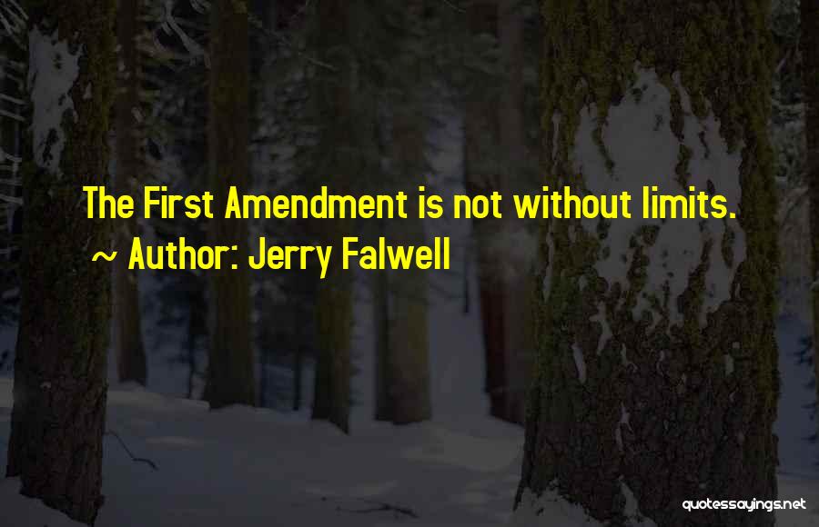 Jerry Falwell Quotes: The First Amendment Is Not Without Limits.