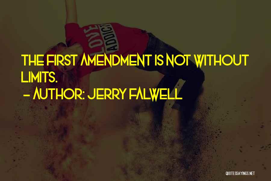 Jerry Falwell Quotes: The First Amendment Is Not Without Limits.