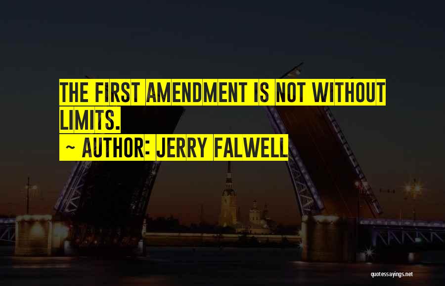 Jerry Falwell Quotes: The First Amendment Is Not Without Limits.