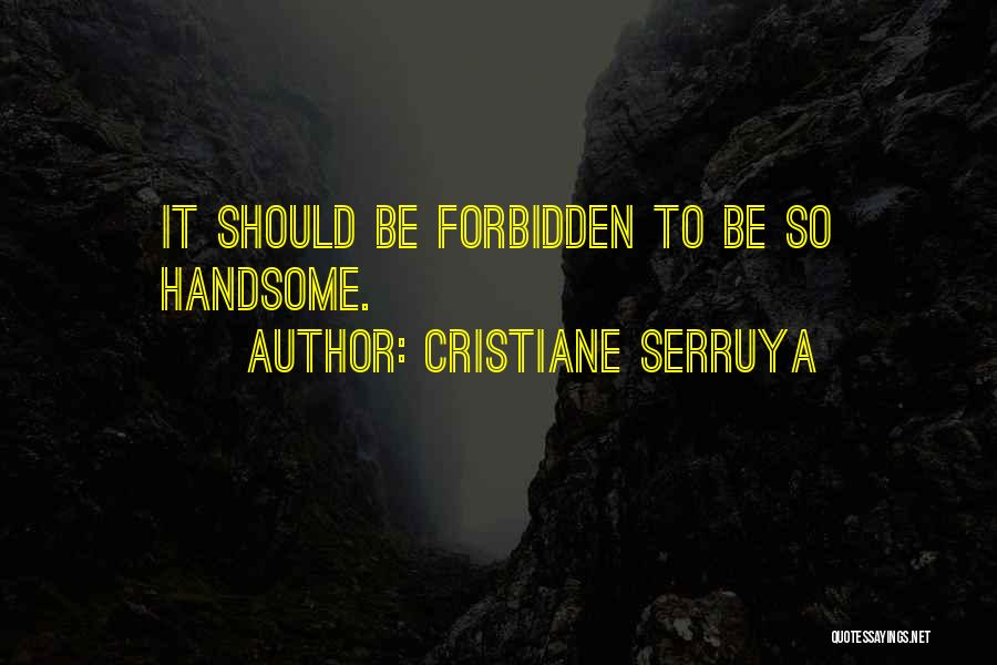 Cristiane Serruya Quotes: It Should Be Forbidden To Be So Handsome.