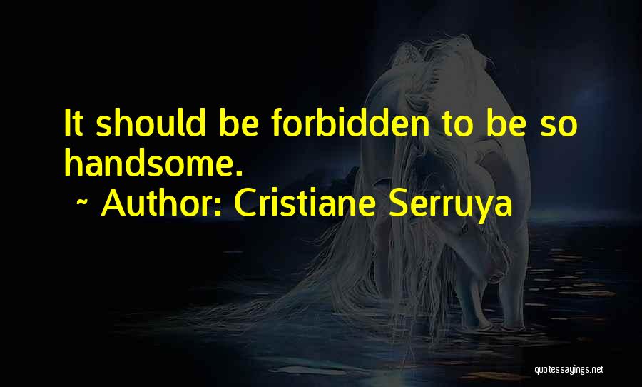 Cristiane Serruya Quotes: It Should Be Forbidden To Be So Handsome.