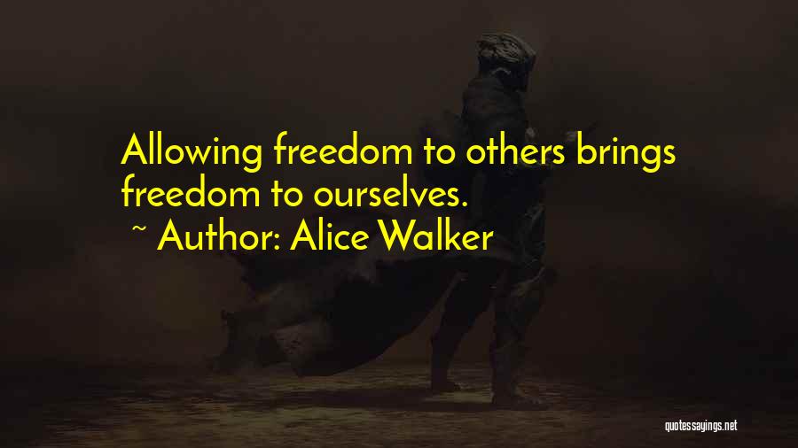 Alice Walker Quotes: Allowing Freedom To Others Brings Freedom To Ourselves.