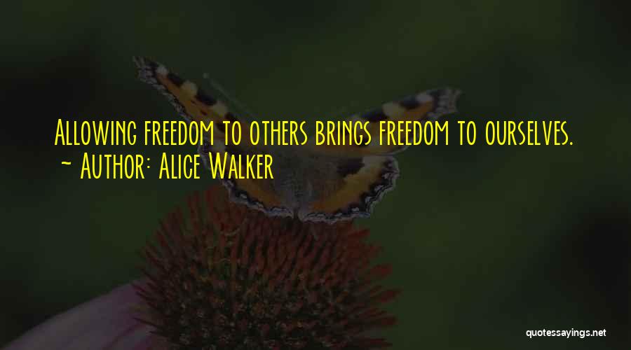 Alice Walker Quotes: Allowing Freedom To Others Brings Freedom To Ourselves.