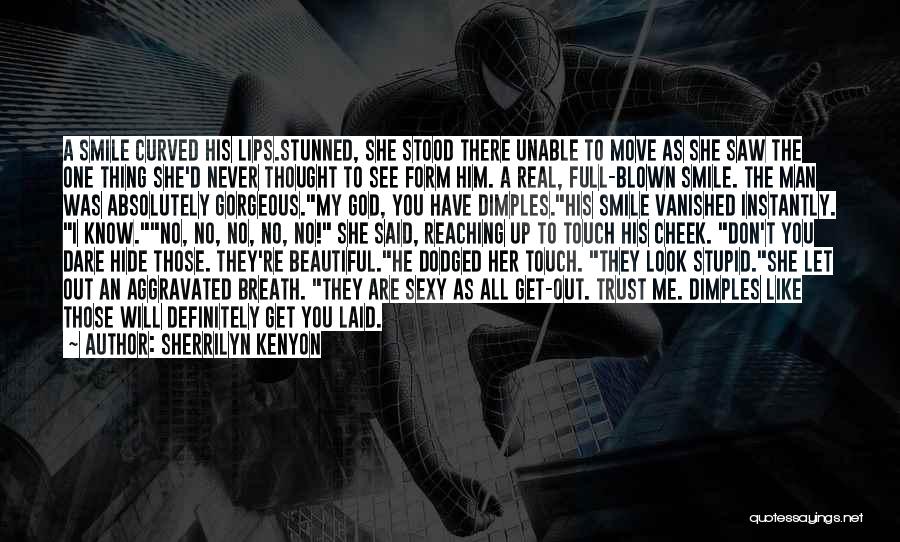 Sherrilyn Kenyon Quotes: A Smile Curved His Lips.stunned, She Stood There Unable To Move As She Saw The One Thing She'd Never Thought