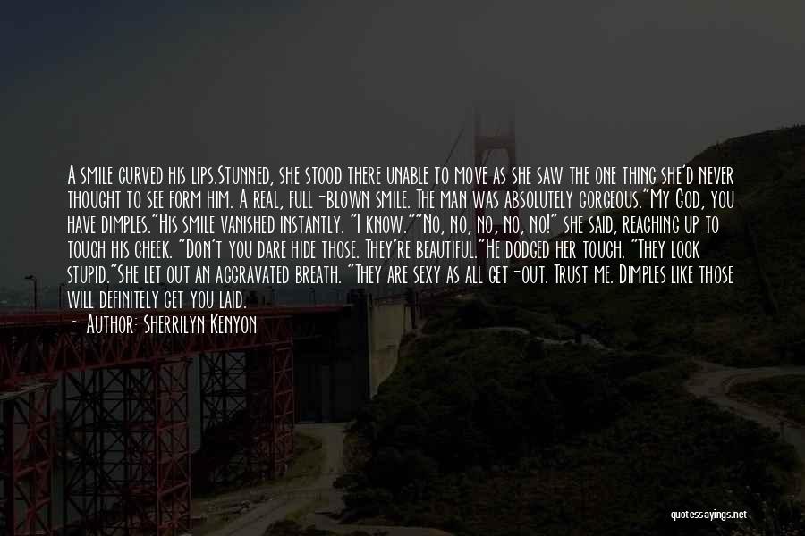 Sherrilyn Kenyon Quotes: A Smile Curved His Lips.stunned, She Stood There Unable To Move As She Saw The One Thing She'd Never Thought