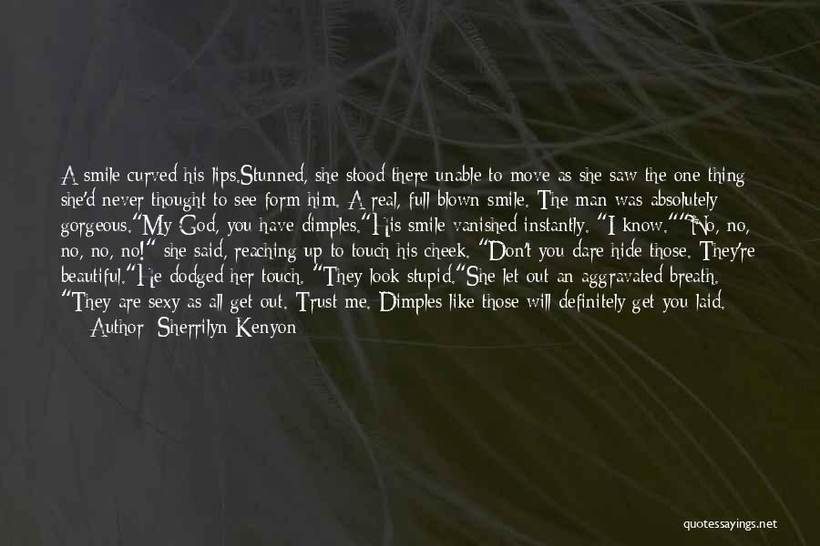 Sherrilyn Kenyon Quotes: A Smile Curved His Lips.stunned, She Stood There Unable To Move As She Saw The One Thing She'd Never Thought