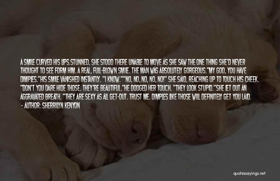 Sherrilyn Kenyon Quotes: A Smile Curved His Lips.stunned, She Stood There Unable To Move As She Saw The One Thing She'd Never Thought