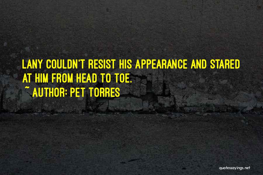 Pet Torres Quotes: Lany Couldn't Resist His Appearance And Stared At Him From Head To Toe.