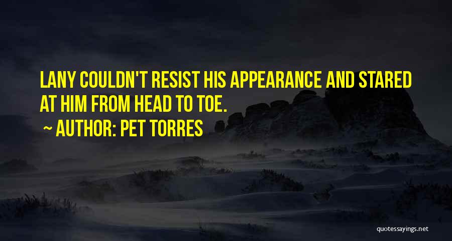 Pet Torres Quotes: Lany Couldn't Resist His Appearance And Stared At Him From Head To Toe.