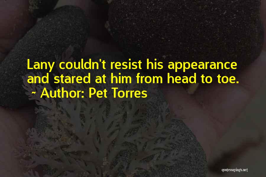 Pet Torres Quotes: Lany Couldn't Resist His Appearance And Stared At Him From Head To Toe.