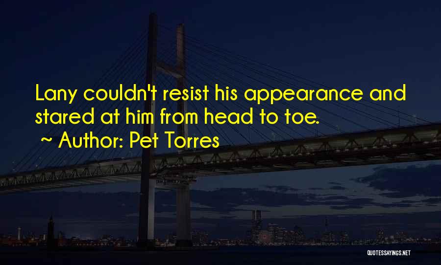 Pet Torres Quotes: Lany Couldn't Resist His Appearance And Stared At Him From Head To Toe.