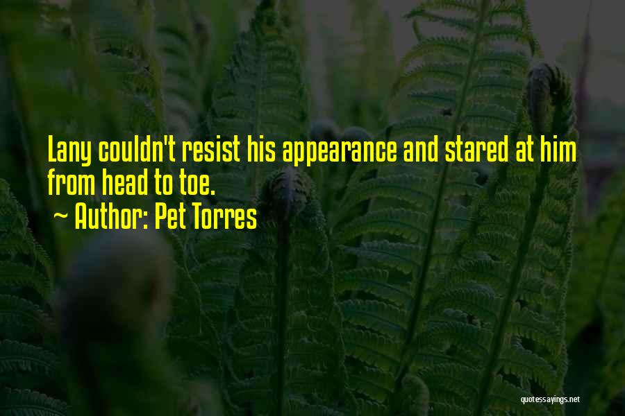 Pet Torres Quotes: Lany Couldn't Resist His Appearance And Stared At Him From Head To Toe.