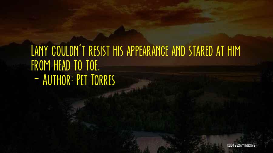 Pet Torres Quotes: Lany Couldn't Resist His Appearance And Stared At Him From Head To Toe.