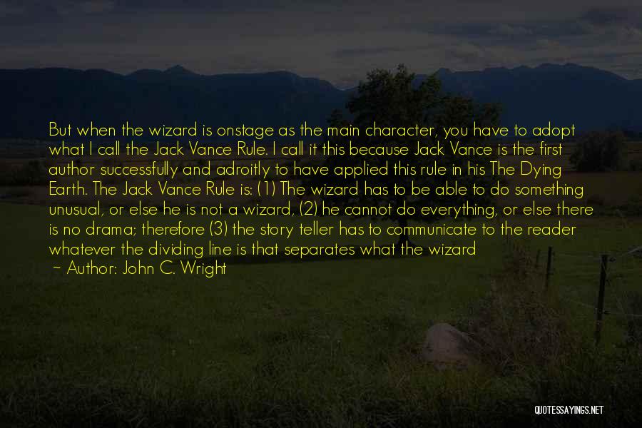 John C. Wright Quotes: But When The Wizard Is Onstage As The Main Character, You Have To Adopt What I Call The Jack Vance