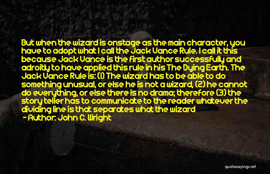 John C. Wright Quotes: But When The Wizard Is Onstage As The Main Character, You Have To Adopt What I Call The Jack Vance