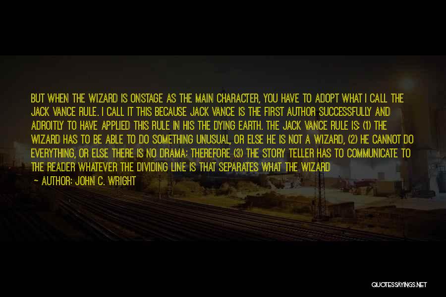 John C. Wright Quotes: But When The Wizard Is Onstage As The Main Character, You Have To Adopt What I Call The Jack Vance