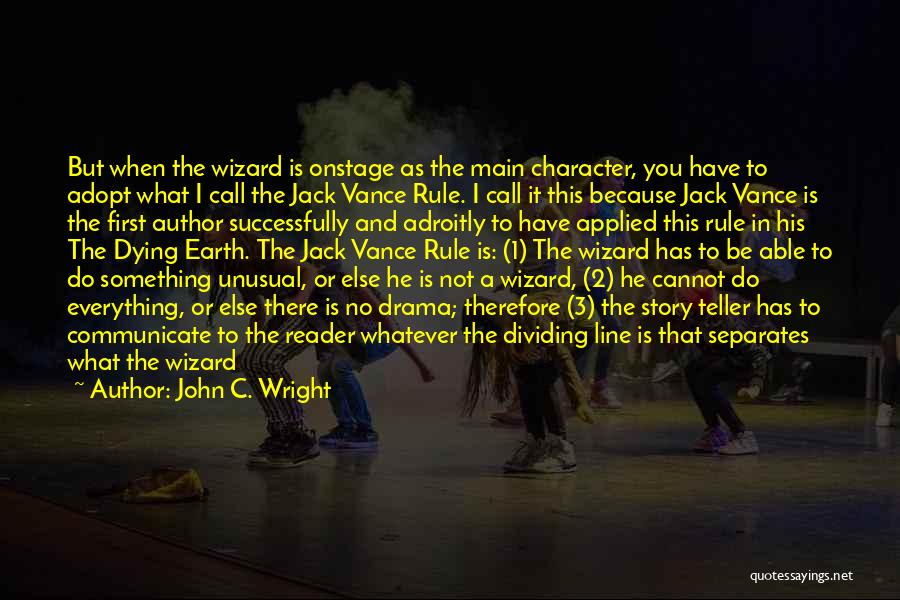 John C. Wright Quotes: But When The Wizard Is Onstage As The Main Character, You Have To Adopt What I Call The Jack Vance