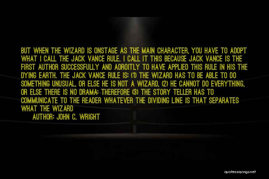 John C. Wright Quotes: But When The Wizard Is Onstage As The Main Character, You Have To Adopt What I Call The Jack Vance