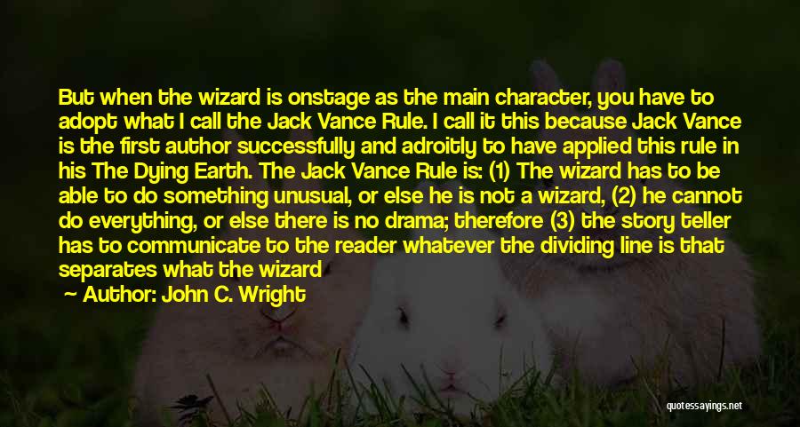 John C. Wright Quotes: But When The Wizard Is Onstage As The Main Character, You Have To Adopt What I Call The Jack Vance