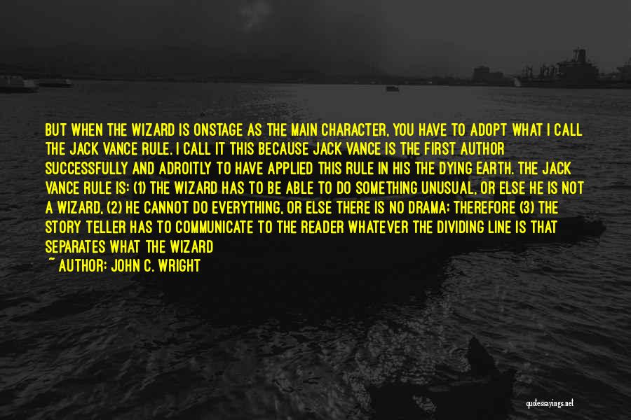 John C. Wright Quotes: But When The Wizard Is Onstage As The Main Character, You Have To Adopt What I Call The Jack Vance