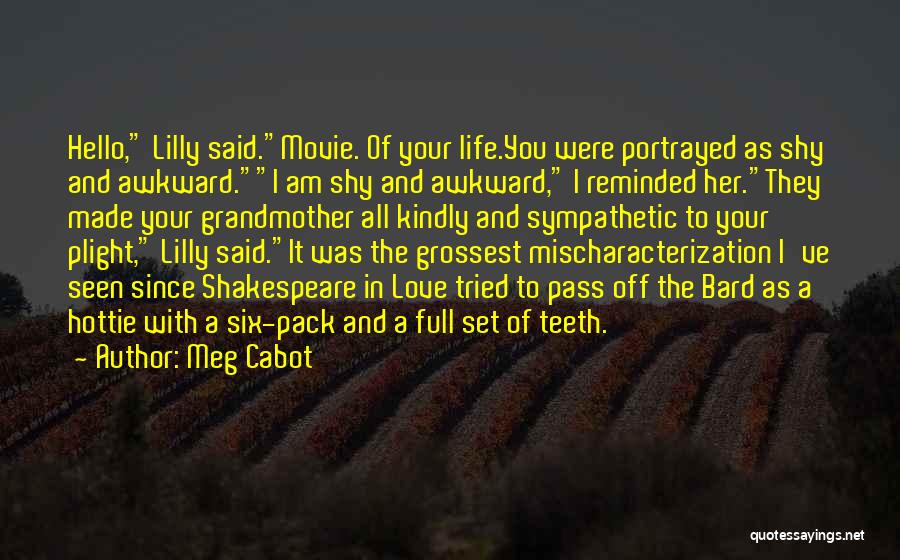 Meg Cabot Quotes: Hello, Lilly Said.movie. Of Your Life.you Were Portrayed As Shy And Awkward.i Am Shy And Awkward, I Reminded Her.they Made