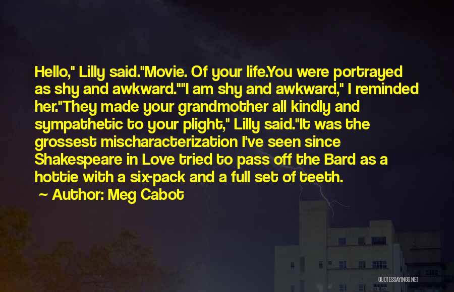 Meg Cabot Quotes: Hello, Lilly Said.movie. Of Your Life.you Were Portrayed As Shy And Awkward.i Am Shy And Awkward, I Reminded Her.they Made