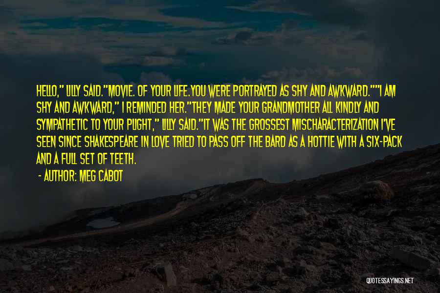 Meg Cabot Quotes: Hello, Lilly Said.movie. Of Your Life.you Were Portrayed As Shy And Awkward.i Am Shy And Awkward, I Reminded Her.they Made