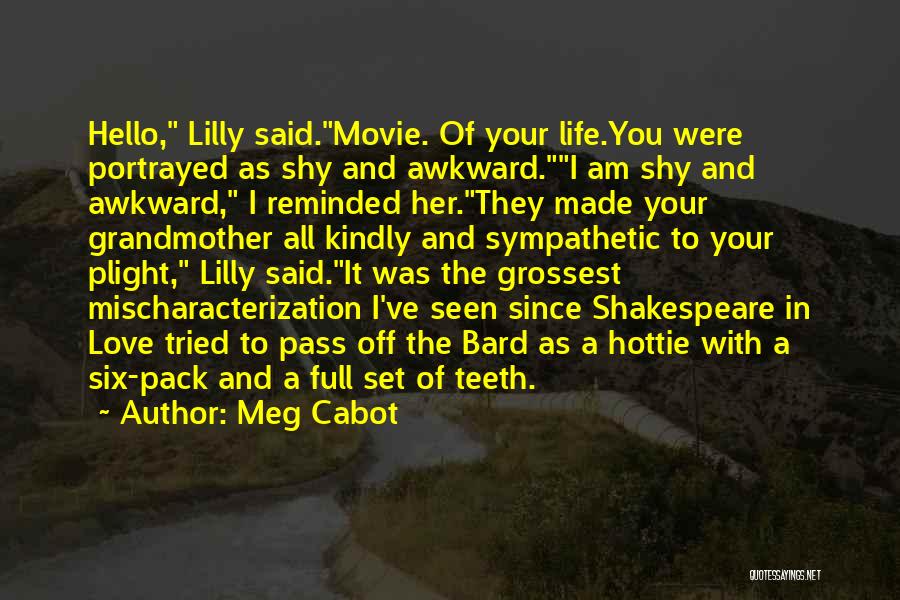 Meg Cabot Quotes: Hello, Lilly Said.movie. Of Your Life.you Were Portrayed As Shy And Awkward.i Am Shy And Awkward, I Reminded Her.they Made