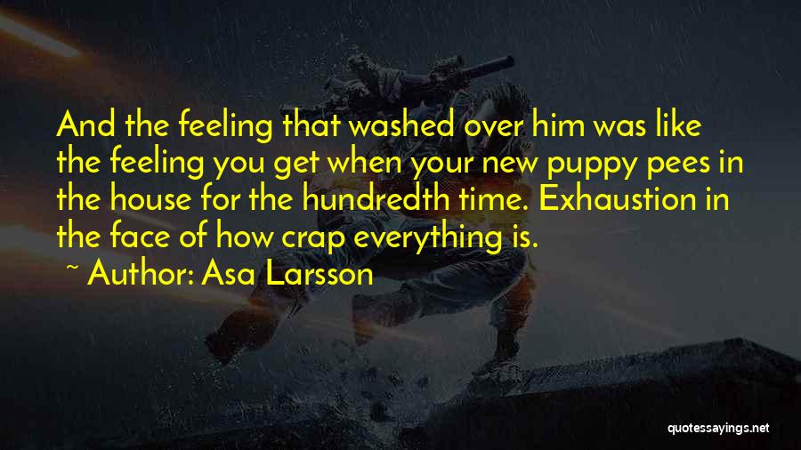 Asa Larsson Quotes: And The Feeling That Washed Over Him Was Like The Feeling You Get When Your New Puppy Pees In The