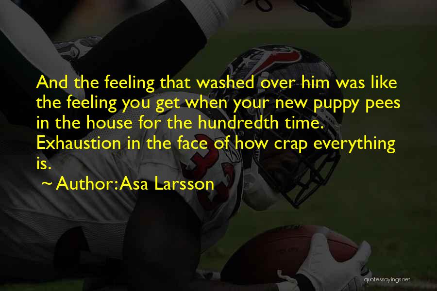 Asa Larsson Quotes: And The Feeling That Washed Over Him Was Like The Feeling You Get When Your New Puppy Pees In The