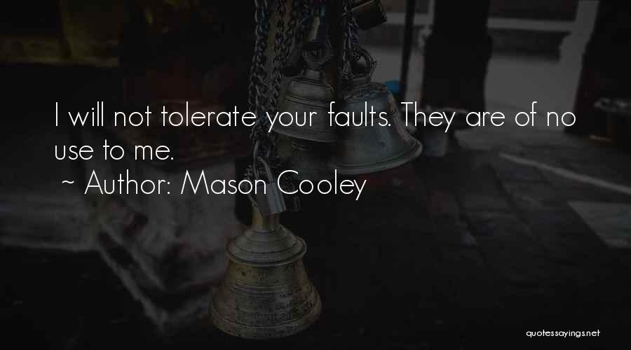 Mason Cooley Quotes: I Will Not Tolerate Your Faults. They Are Of No Use To Me.