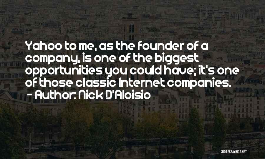 Nick D'Aloisio Quotes: Yahoo To Me, As The Founder Of A Company, Is One Of The Biggest Opportunities You Could Have; It's One
