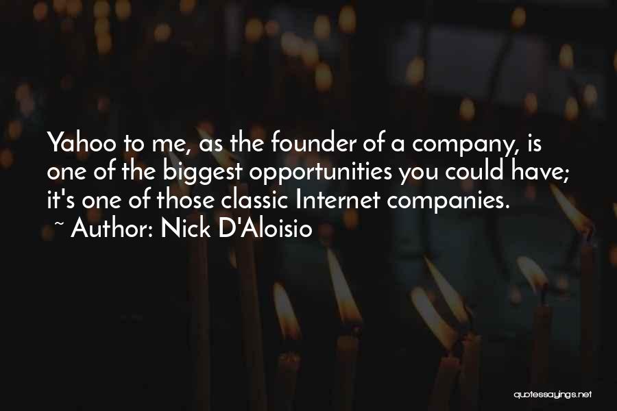 Nick D'Aloisio Quotes: Yahoo To Me, As The Founder Of A Company, Is One Of The Biggest Opportunities You Could Have; It's One