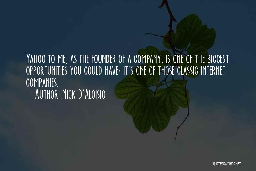 Nick D'Aloisio Quotes: Yahoo To Me, As The Founder Of A Company, Is One Of The Biggest Opportunities You Could Have; It's One