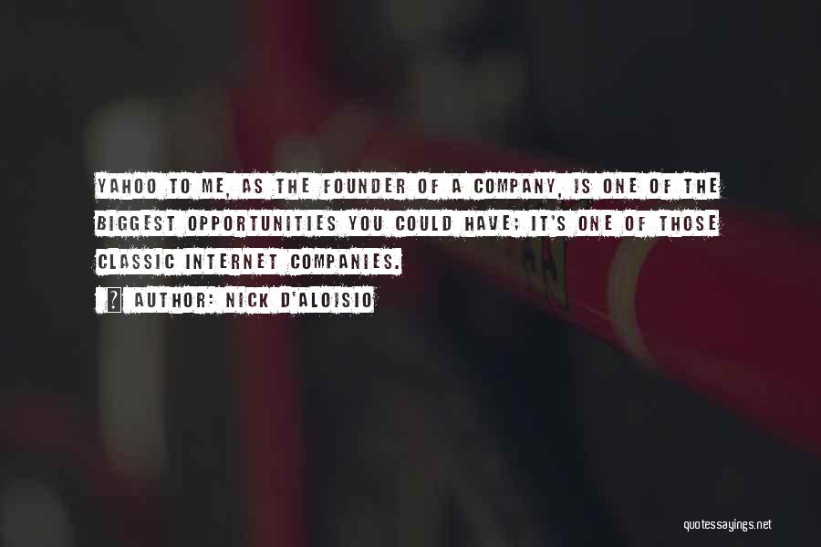 Nick D'Aloisio Quotes: Yahoo To Me, As The Founder Of A Company, Is One Of The Biggest Opportunities You Could Have; It's One