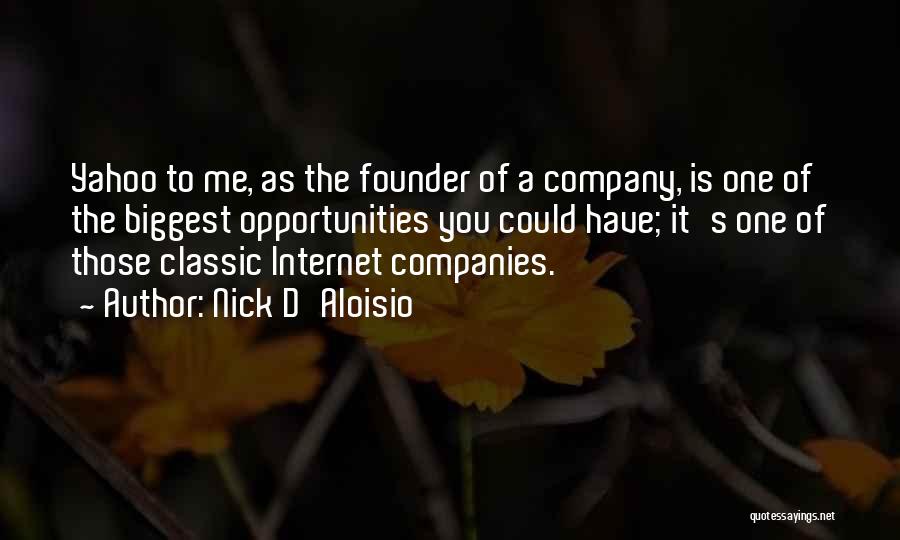 Nick D'Aloisio Quotes: Yahoo To Me, As The Founder Of A Company, Is One Of The Biggest Opportunities You Could Have; It's One