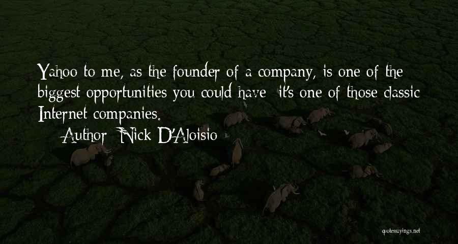 Nick D'Aloisio Quotes: Yahoo To Me, As The Founder Of A Company, Is One Of The Biggest Opportunities You Could Have; It's One