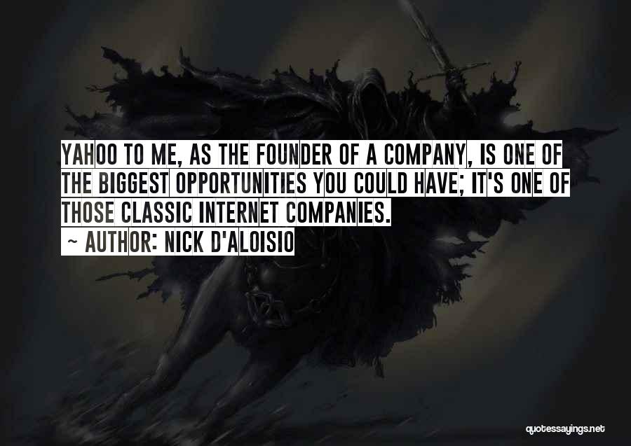 Nick D'Aloisio Quotes: Yahoo To Me, As The Founder Of A Company, Is One Of The Biggest Opportunities You Could Have; It's One