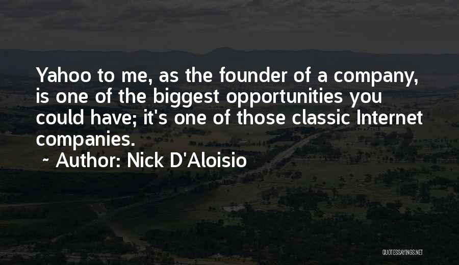 Nick D'Aloisio Quotes: Yahoo To Me, As The Founder Of A Company, Is One Of The Biggest Opportunities You Could Have; It's One