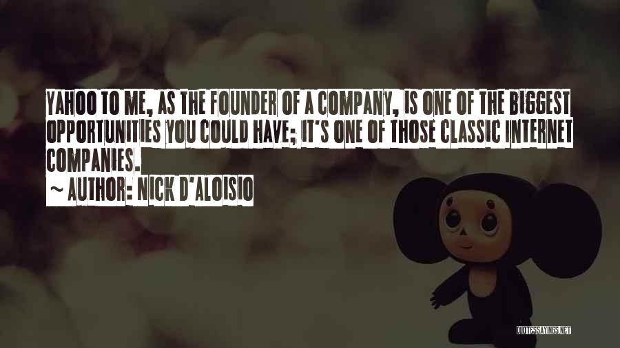Nick D'Aloisio Quotes: Yahoo To Me, As The Founder Of A Company, Is One Of The Biggest Opportunities You Could Have; It's One