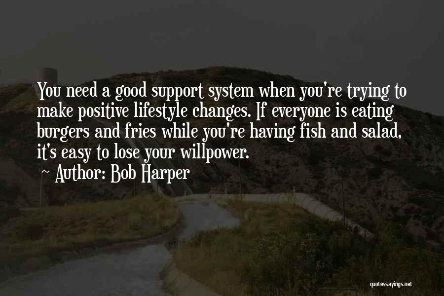 Bob Harper Quotes: You Need A Good Support System When You're Trying To Make Positive Lifestyle Changes. If Everyone Is Eating Burgers And