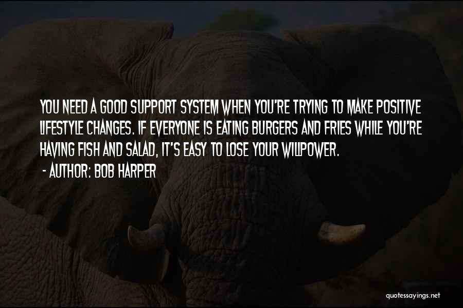 Bob Harper Quotes: You Need A Good Support System When You're Trying To Make Positive Lifestyle Changes. If Everyone Is Eating Burgers And