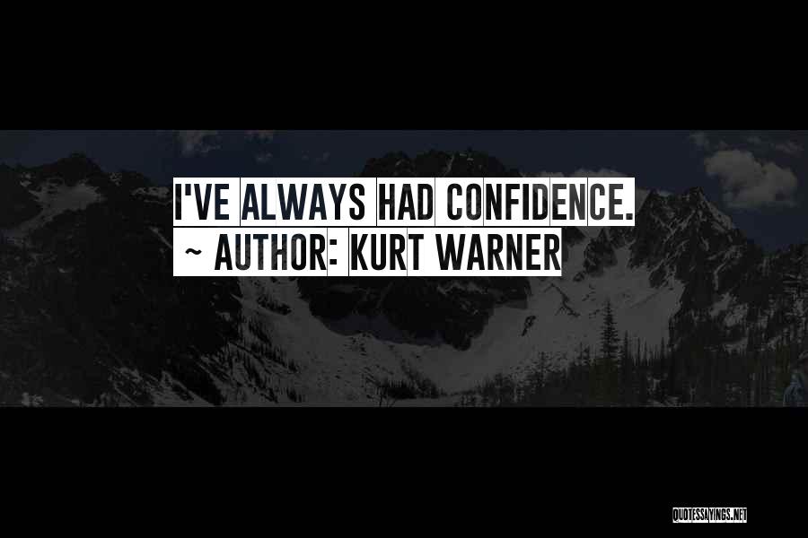 Kurt Warner Quotes: I've Always Had Confidence.